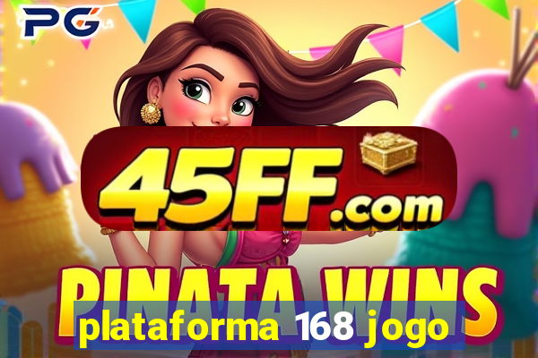 plataforma 168 jogo